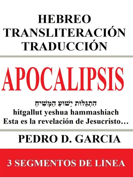 Title details for Apocalipsis--Hebreo Transliteración Traducción--3 Segmentos de Línea by Pedro D. Garcia - Wait list